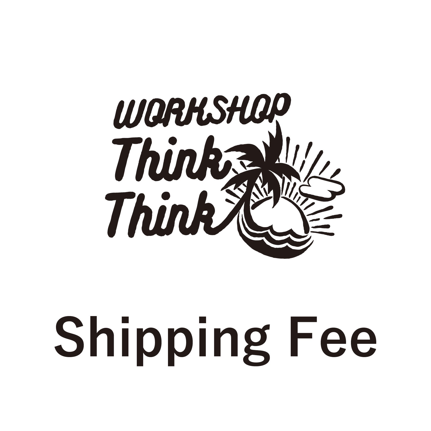 ThinkThink Shipping Fee